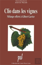 Clio Dans Les Vignes. Melanges Offerts A Gilbert Garrier