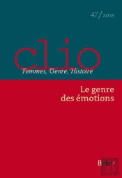 Clio. Femmes, Genre, Histoire, N°47. 'Le Genre Des Émotions' : Le Genre Des Émotions