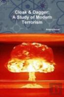 Cloak & Dagger: A Study Of Modern Terrorism