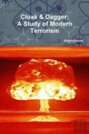 Cloak & Dagger: A Study Of Modern Terrorism