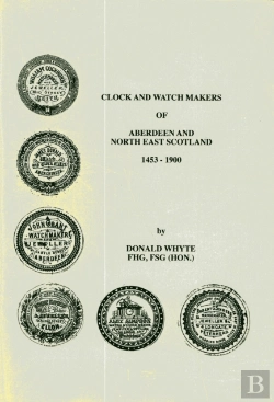 Bertrand.pt - Clock And Watch Makers Of Aberdeen And North East Scotland 1453-1900