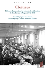 Cloîtrées : Filles Et Religieuses Dans Les Internats De Rééducation Du Bon-Pasteur D'Angers, 1940-1990
