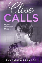 Close Calls - My Life Of Unseen Miracles
