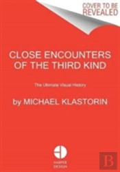 Close Encounters Of The Third Kind: The Ultimate Visual History