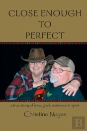 Close Enough To Perfect: A True Story Of