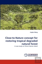 Close-To-Nature Concept For Restoring Tropical Degraded Natural Forest
