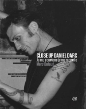 Close Up Daniel Darc : Je Me Souviens Je Me Rappelle