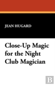 Close-Up Magic For The Night Club Magician