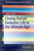 Closing Human Evolution: Life In The Ultimate Age