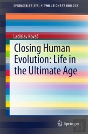 Closing Human Evolution: Life In The Ultimate Age