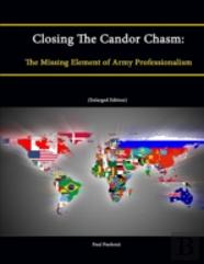 Closing The Candor Chasm: The Missing Element Of Army Professionalism (Enlarged Edition)