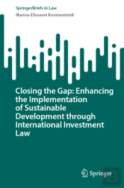 Closing The Gap: Enhancing The Implementation Of Sustainable Development Through International Investment Law