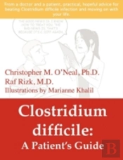 Clostridium Difficile: A Patient'S Guide
