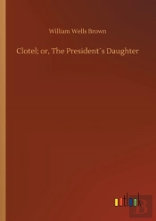 Clotel; Or, The President'S Daughter