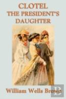 Clotel -Or- The President'S Daughter