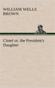 Clotel; Or, The President'S Daughter