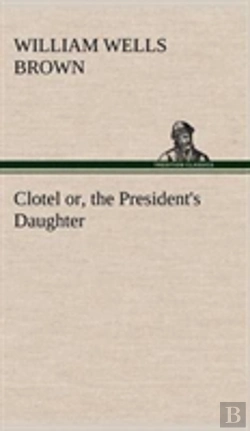 Bertrand.pt - Clotel; Or, The President'S Daughter