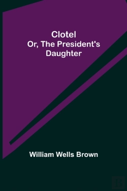 Bertrand.pt - Clotel  Or, The President'S Daughter