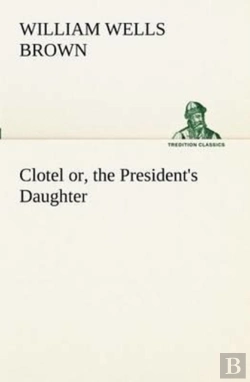 Bertrand.pt - Clotel; Or, The President'S Daughter