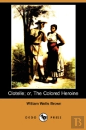 Clotelle; Or, The Colored Heroine (Dodo Press)