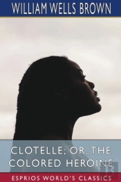 Clotelle; Or, The Colored Heroine (Esprios Classics)