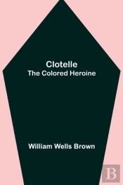 Clotelle  The Colored Heroine