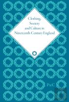 Clothing, Society And Culture In Nineteenth-Century England