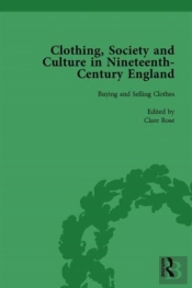 Clothing, Society And Culture In Nineteenth-Century England, Volume 1