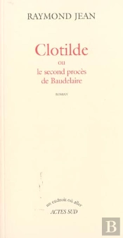 Clotilde Ou Le Second Proces De Baudelaire