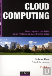 Cloud Computing - 2eme Edition - Une Rupture Decisive Pour L'Informatique D'Entreprise