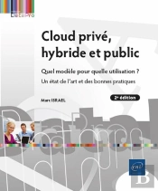 Cloud Privé, Hybride Et Public - Quel Modèle Pour Quelle Utilisation ? Un État De L'Art Et Des Bonne : Quel Modèle Pour Quelle Utilisation ? Un État De L'Art Et Des Bonnes Pratiques (2e Édition)