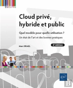 Bertrand.pt - Cloud Privé, Hybride Et Public - Quel Modèle Pour Quelle Utilisation ? Un État De L'Art Et Des Bonne : Quel Modèle Pour Quelle Utilisation ? Un État De L'Art Et Des Bonnes Pratiques (2e Édition)