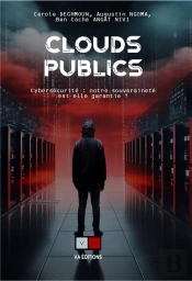 Clouds Publics : Cybersécurité Et Enjeux : Peut-On Leur Faire Confiance Et Garantir Une Souveraine