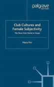 Club Cultures And Female Subjectivity