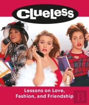 Clueless: Lessons On Love, Fashion, And Friendship