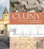 Cluny ; Les Origines Du Monastère Et De Ses Églises