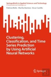 Clustering, Classification, And Time Series Prediction By Using Artificial Neural Networks