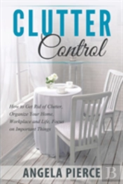 Clutter Control: How To Get Rid Of Clutt