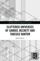 Cluttered Universes Of Samuel Beckett And Tadeusz Kantor