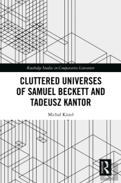 Cluttered Universes Of Samuel Beckett And Tadeusz Kantor