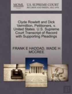 Bertrand.pt - Clyde Rowlett And Dick Vermillion, Petitioners, V. United States. U.S. Supreme Court Transcript Of Record With Supporting Pleadings