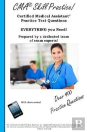 Cma Skill Practice! Practice Test Questions For The Certified Medical Assistant Test