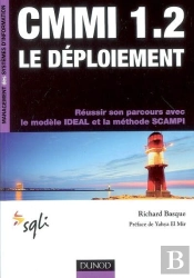 Cmmi 1.2 ; Le Déploiement ; Réussir Son Parcours Avec Le Modèle Ideal Et La Méthode Scampi