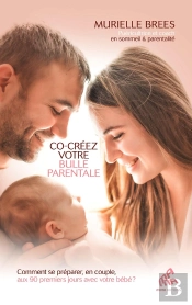 Co-Créez Votre Bulle Parentale : Comment Se Préparer, En Couple, Aux 90 Premiers Jours Avec Votre Bébé ?
