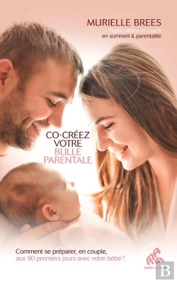 Bertrand.pt - Co-Créez Votre Bulle Parentale : Comment Se Préparer, En Couple, Aux 90 Premiers Jours Avec Votre Bébé ?