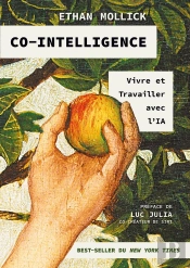 Co-Intelligence : Vivre Et Travailler Avec L'Ia