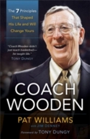 Coach Wooden Â€“ The 7 Principles That Shaped His Life And Will Change Yours