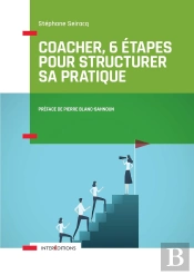Coacher, 6 Étapes Pour Structurer Sa Pratique ; Comprendre La Spécificité Du Coaching
