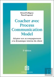 Coacher Avec La Process Communication Model : Adapter Son Accompagnement À La Dynamique Interne Du Client (3e Édition)