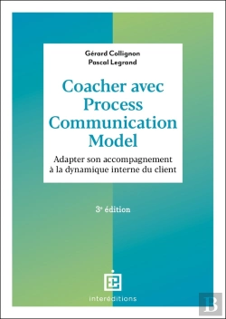 Bertrand.pt - Coacher Avec La Process Communication Model : Adapter Son Accompagnement À La Dynamique Interne Du Client (3e Édition)